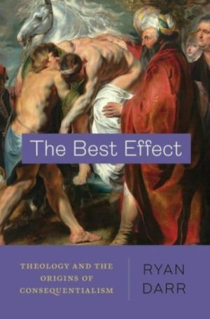 Best Effect - Theology and the Origins of Consequentialism