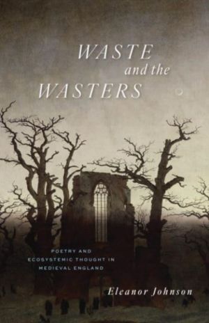 Waste and the Wasters - Poetry and Ecosystemic Thought in Medieval England