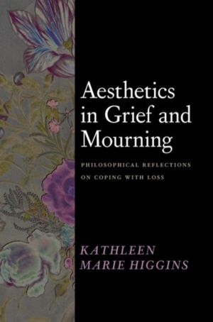 Aesthetics in Grief and Mourning - Philosophical Reflections on Coping with