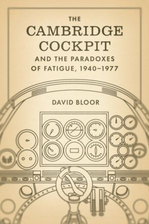 Cambridge Cockpit and the Paradoxes of Fatigue, 1940ÔÇô1977