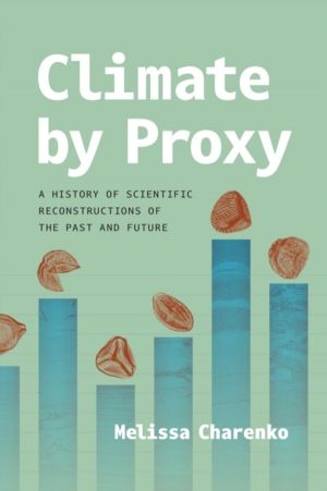 Climate by Proxy - A History of Scientific Reconstructions of the Past and