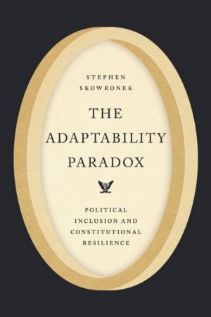 Adaptability Paradox - Political Inclusion and Constitutional Resilience