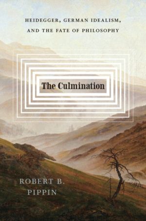 Culmination - Heidegger, German Idealism, and the Fate of Philosophy