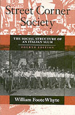 Street Corner Society - The Social Structure of an Italian Slum
