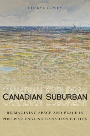 Canadian Suburban - Reimagining Space and Place in Postwar English Canadian