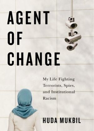 Agent of Change - My Life Fighting Terrorists, Spies, and Institutional Rac