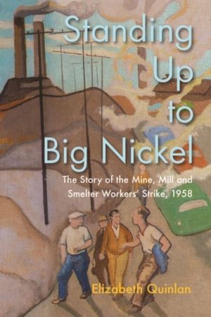 Standing Up to Big Nickel - The Story of the Mine, Mill and Smelter Workers