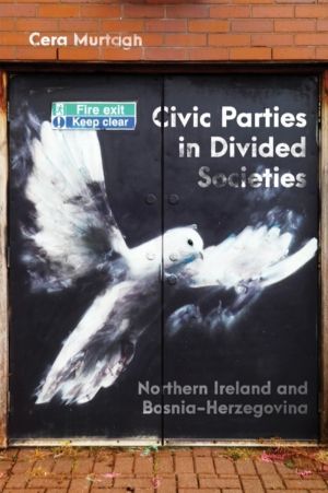 Civic Parties in Divided Societies - Northern Ireland and Bosnia-Herzegovin