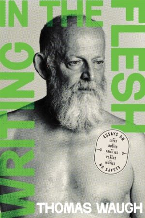 Writing in the Flesh - Essays on My Lives, My Bodies, My Families, My Place