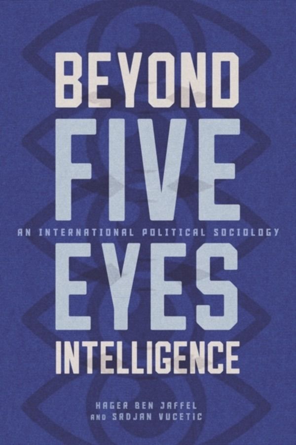 Beyond Five Eyes Intelligence - An International Political Sociology