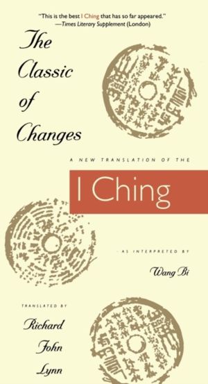Classic of Changes - A New Translation of the I Ching as Interpreted by Wan