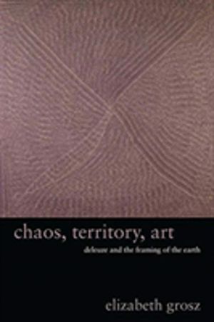 Chaos, Territory, Art - Deleuze and the Framing of the Earth