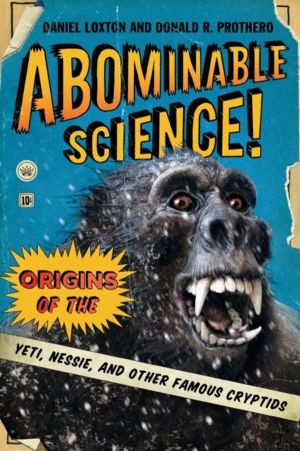Abominable Science! - Origins of the Yeti, Nessie, and Other Famous Cryptid