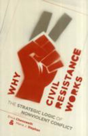 Why Civil Resistance Works - The Strategic Logic of Nonviolent Conflict