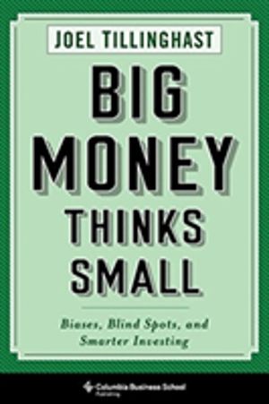 Big Money Thinks Small - Biases, Blind Spots, and Smarter Investing