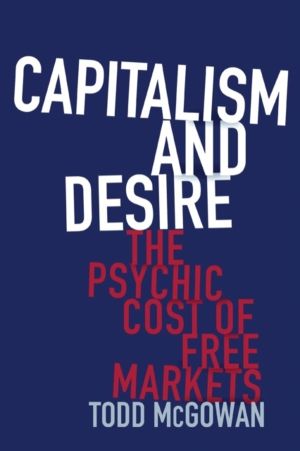 Capitalism and Desire - The Psychic Cost of Free Markets