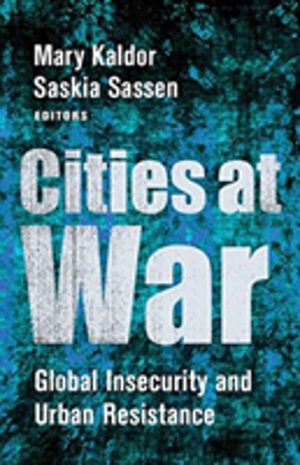 Cities at War - Global Insecurity and Urban Resistance