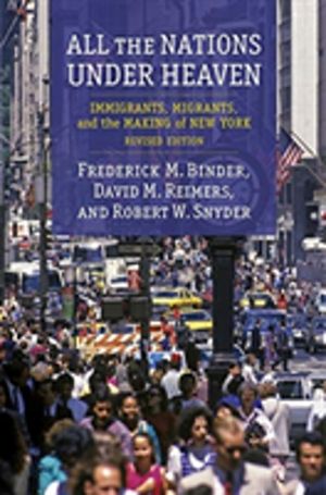All the Nations Under Heaven - Immigrants, Migrants, and the Making of New