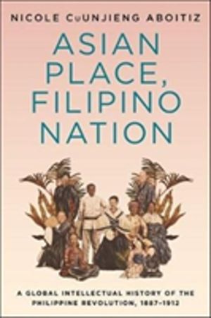 Asian Place, Filipino Nation - A Global Intellectual History of the Philipp