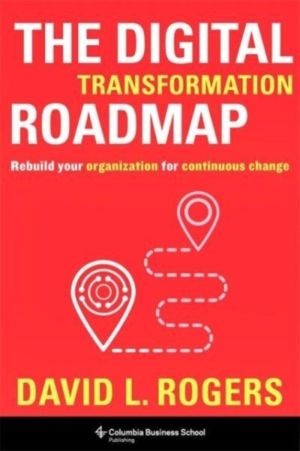 The Digital Transformation Roadmap - Rebuild Your Organization for Continuo