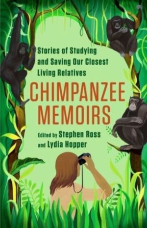 Chimpanzee Memoirs - Stories of Studying and Saving Our Closest Living Rela