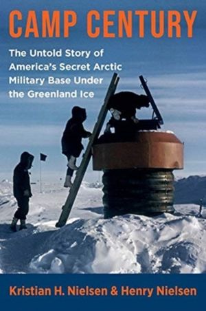 Camp Century - The Untold Story of America's Secret Arctic Military Base Un