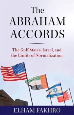 The Abraham Accords - The Gulf States, Israel, and the Limits of Normalizat