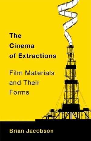 The Cinema of Extractions - Film Materials and Their Forms