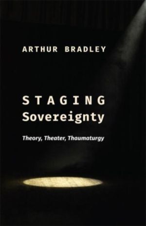 Staging Sovereignty - Theory, Theater, Thaumaturgy