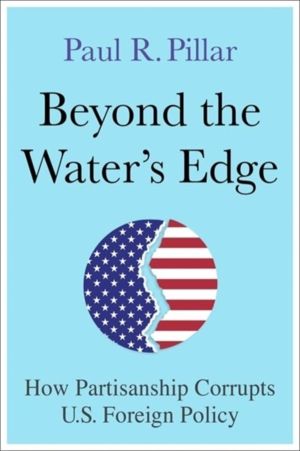 Beyond the WaterÔÇÖs Edge - How Partisanship Corrupts U.S. Foreign Policy
