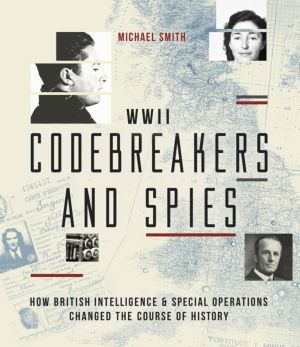 Codebreakers and Spies - How British Intelligence and Special Operations Wo
