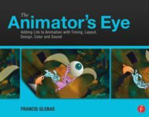 Animator's Eye - Adding Life to Animation with Timing, Layout, Design, Colo