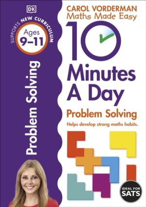 10 Minutes A Day Problem Solving, Ages 9-11 (Key Stage 2) - Supports the Na