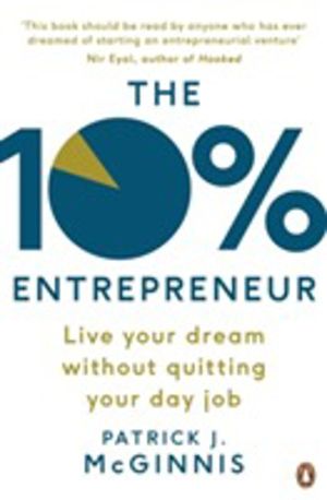 10% Entrepreneur - Live Your Dream Without Quitting Your Day Job