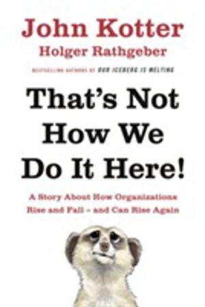 That's Not How We Do It Here! - A Story About How Organizations Rise, Fall