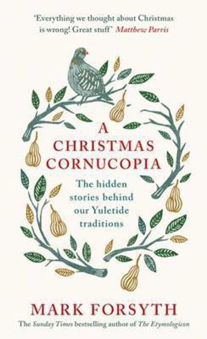 Christmas Cornucopia - The Hidden Stories Behind Our Yuletide Traditions