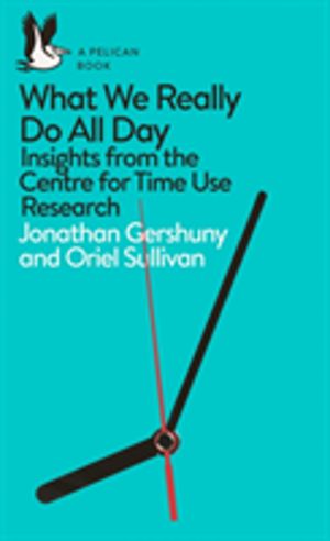 What We Really Do All Day - Insights from the Centre for Time Use Research