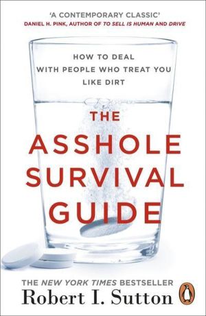 Asshole Survival Guide - How to Deal with People Who Treat You Like Dirt