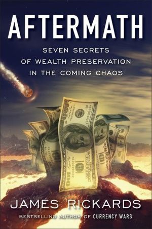Aftermath - Seven Secrets of Wealth Preservation in the Coming Chaos