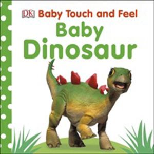 Baby Touch and Feel Baby Dinosaur - An Interactive Dino Board Book