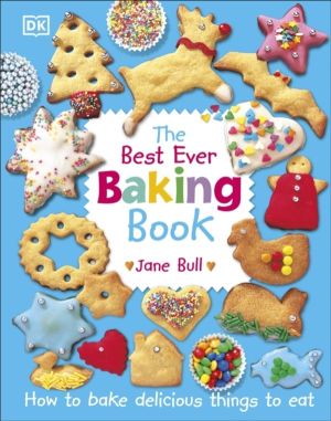 Best Ever Baking Book - How to Bake Delicious Things to Eat