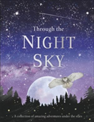 Through the Night Sky - A collection of amazing adventures under the stars