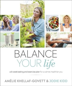 Balance Your Life - A 6-week Eating and Exercise Plan for a Calmer, Healthi