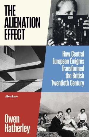 Alienation Effect - How Central European Emigres Transformed the British Tw