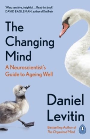 Changing Mind - A Neuroscientist's Guide to Ageing Well