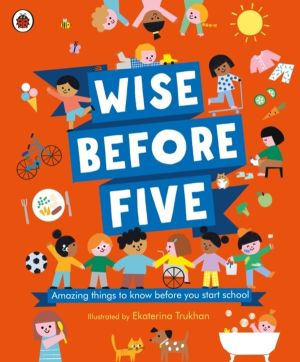 Wise Before Five - Amazing things to know before you start school