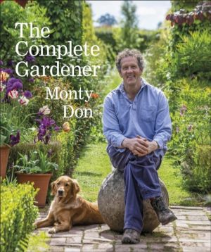 Complete Gardener - A Practical, Imaginative Guide to Every Aspect of Garde