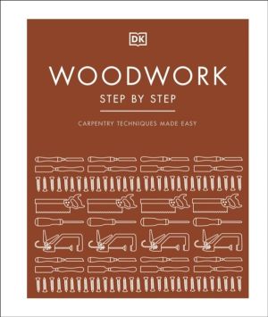 Woodwork Step by Step - Carpentry Techniques Made Easy