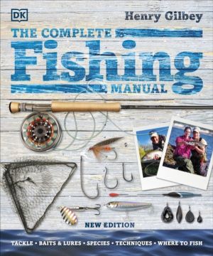 Complete Fishing Manual - Tackle * Baits & Lures * Species * Techniques * W