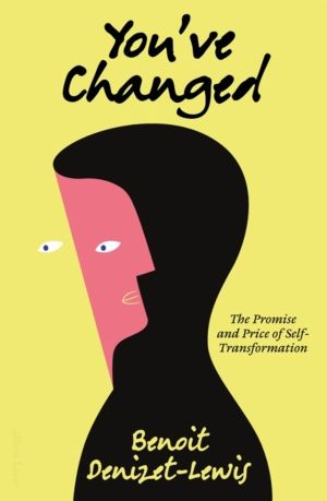 YouÔÇÖve Changed - The Promise and Price of Self-Transformation